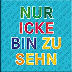 Kühlschrankmagnet mit Schriftzug Nur Icke bin zu sehn