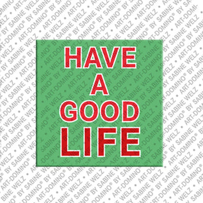 Kühlschrankmagnet Have a good life
