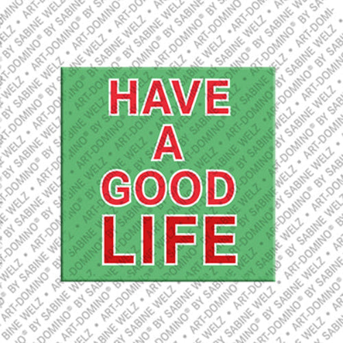 Kühlschrankmagnet Have a good life
