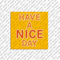 Kühlschrankmagnet Have A Nice Day