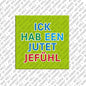 Kühlschrankmagnet Ich hab een jutet Jefühl