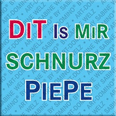 Kühlschrankmagnet mit Spruch Dit is mir schnurzpiepe