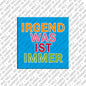 Kühlschrankmagnet Irgendwas ist immer