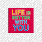 Kühlschrankmagnet Life Is Better With You