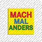 Kühlschrankmagnet Mach Mal Anders