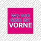 Kühlschrankmagnet Wo wir sind ist vorne