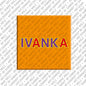 Magnet - IVANKA