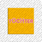 Magnet - TOCHTER